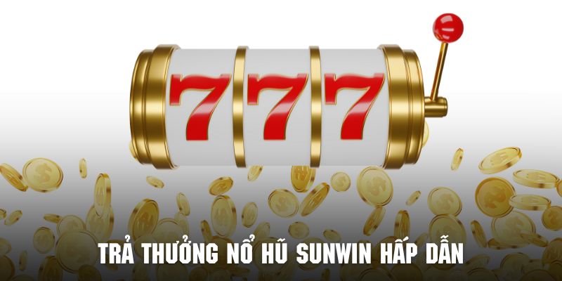 Hội viên sẽ được nhận phần thưởng nổ hũ SUNWIN cực lớn