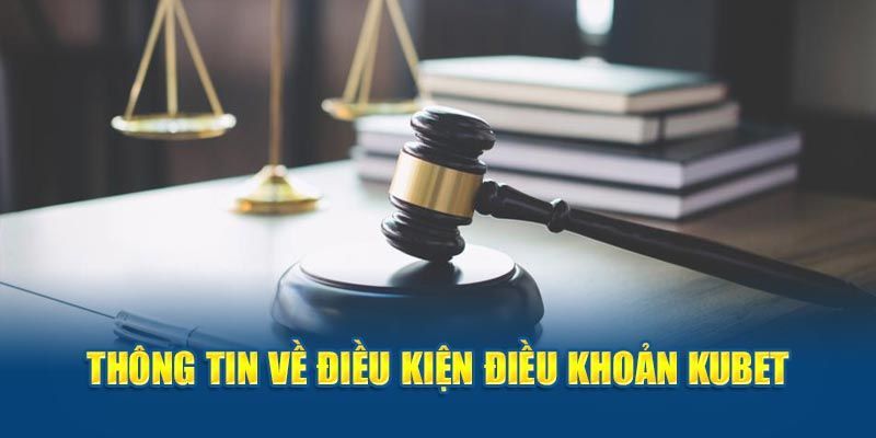 Khái quát về những điều khoản tại nhà cái Kubet