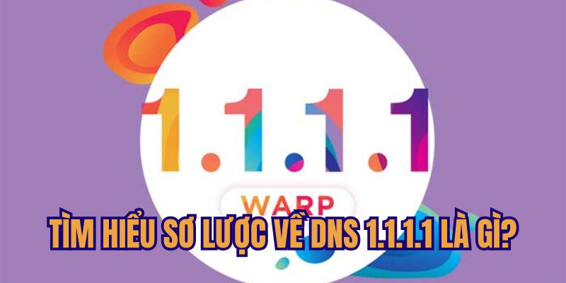 Giới thiệu khái niệm của DNS 1.1.1.1 là gì?