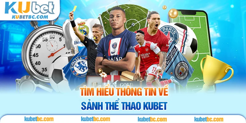 Tìm hiểu thông tin về sảnh thể thao KUBET