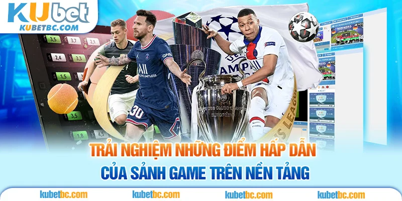 Trải nghiệm những điểm hấp dẫn của sảnh game trên nền tảng