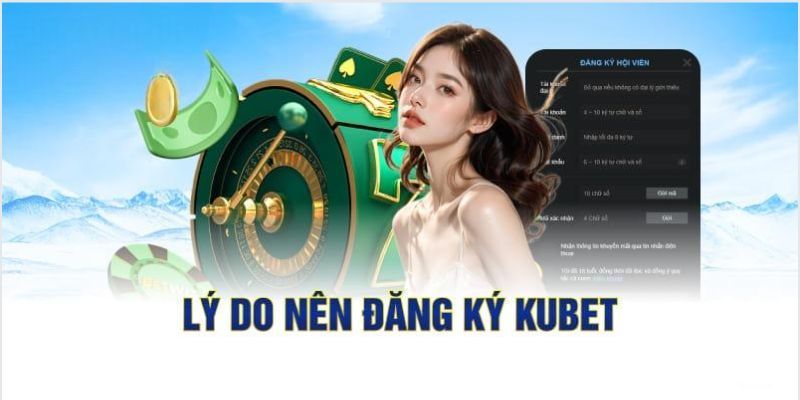 Lợi ích vượt trội khi người dùng đăng ký KUBET